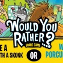 “Would You Rather…” – The game of crazy choices!
